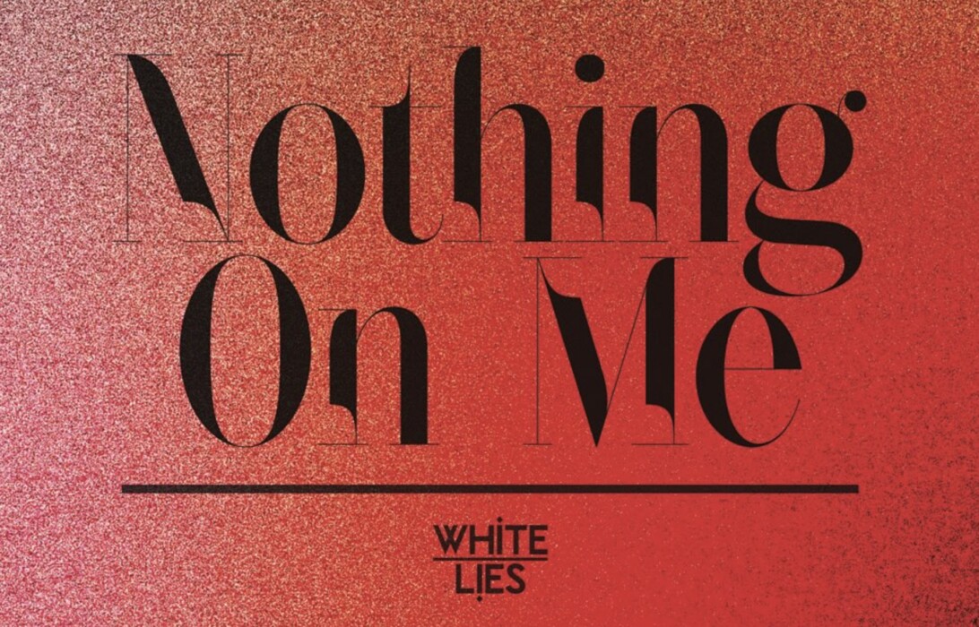 White Lies – Nothing On Me